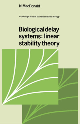 Biological Delay Systems Linear Stability Theory 9 Cambridge Studies in Mathematical Biology Series Number 9
