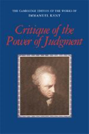 Critique of the Power of Judgment The Cambridge Edition of the Works of Immanuel Kant