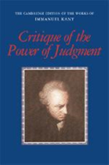 Critique of the Power of Judgment The Cambridge Edition of the Works of Immanuel Kant