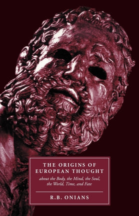 The Origins of European Thought About the Body the Mind the Soul the World Time and Fate