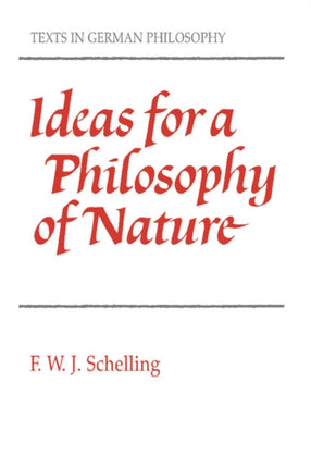 Ideas for a Philosophy of Nature As Introduction to the Study of This Science 1797 Texts in German Philosophy