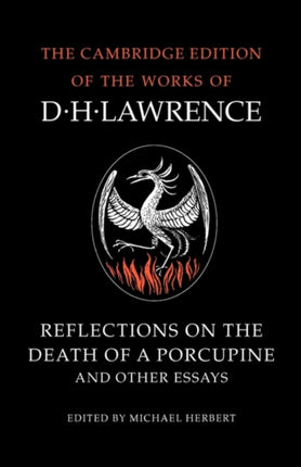 Reflections on the Death of a Porcupine and Other Essays The Cambridge Edition of the Works of D H Lawrence