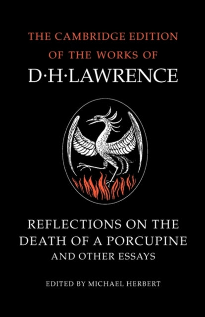 Reflections on the Death of a Porcupine and Other Essays The Cambridge Edition of the Works of D H Lawrence