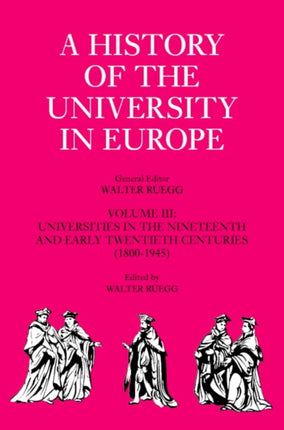 A History of the University in Europe Volume 3 Universities in the Nineteenth and Early Twentieth Centuries 18001945