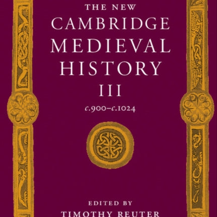The New Cambridge Medieval History Volume 3 c900c1024 The New Cambridge Medieval History Series Number 3
