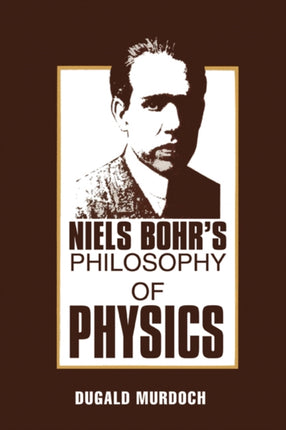 Niels Bohrs Philosophy of Physics