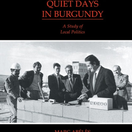 Quiet Days in Burgundy A Study of Local Politics 79 Cambridge Studies in Social and Cultural Anthropology Series Number 79