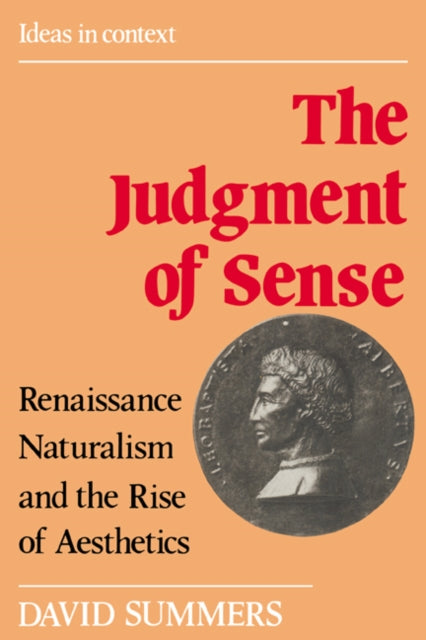 The Judgment of Sense Renaissance Naturalism and the Rise of Aesthetics 5 Ideas in Context