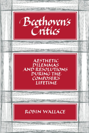 Beethovens Critics Aesthetic Dilemmas and Resolutions during the Composers Lifetime
