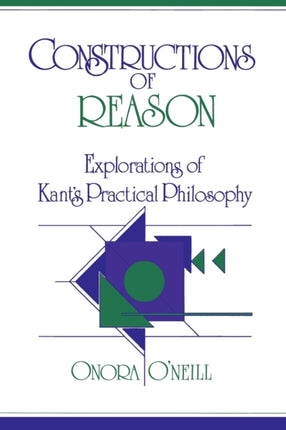 Constructions of Reason Explorations of Kants Practical Philosophy