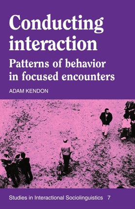 Conducting Interaction Patterns of Behavior in Focused Encounters 7 Studies in Interactional Sociolinguistics Series Number 7