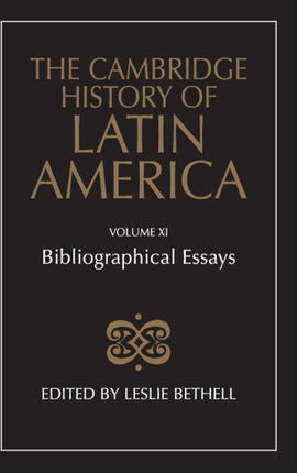 The Cambridge History of Latin America Bibliographical Essays Volume 11