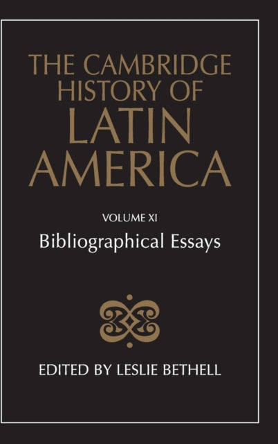 The Cambridge History of Latin America Bibliographical Essays Volume 11