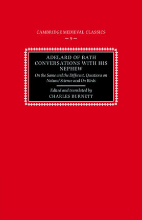 Adelard of Bath Conversatns Nephew On the Same and the Different Questions on Natural Science and On Birds 9 Cambridge Medieval Classics Series Number 9