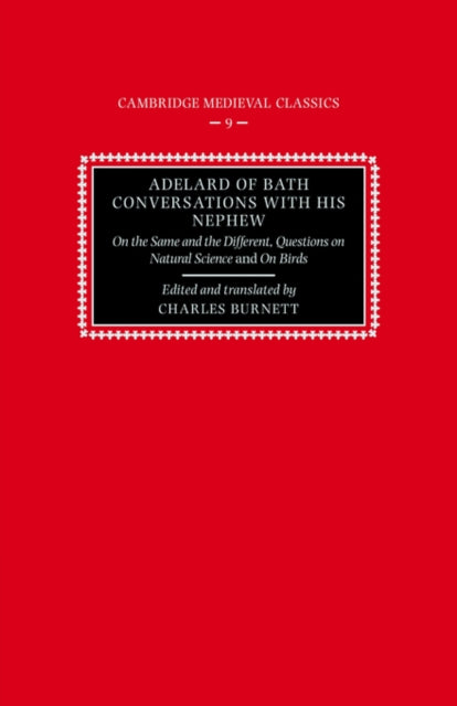 Adelard of Bath Conversatns Nephew On the Same and the Different Questions on Natural Science and On Birds 9 Cambridge Medieval Classics Series Number 9