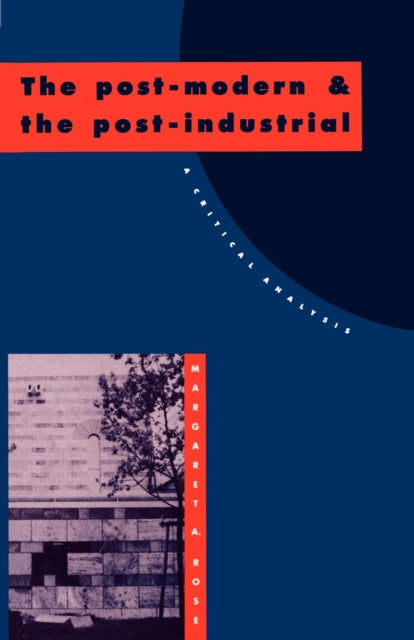 The PostModern and the PostIndustrial A Critical Analysis