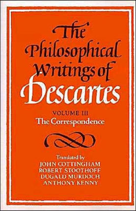 The Philosophical Writings of Descartes Volume III The Correspondence Philosophical Writings of Descartes Paperback