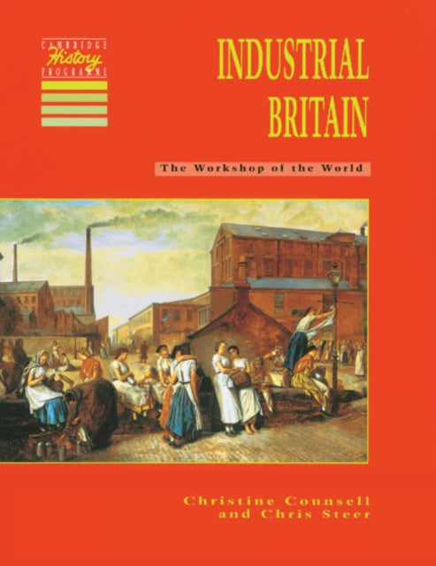 Industrial Britain The Workshop of the World Cambridge History Programme Key Stage 3