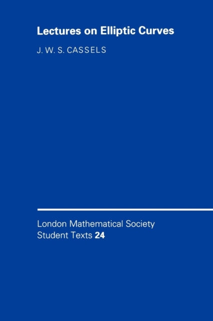 London Mathematical Society Student Texts 24 Lectures on Elliptic Curves 0024 London Mathematical Society Student Texts Series Number 24