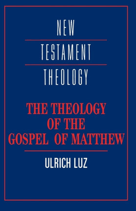 The Theology of the Gospel of Matthew New Testament Theology