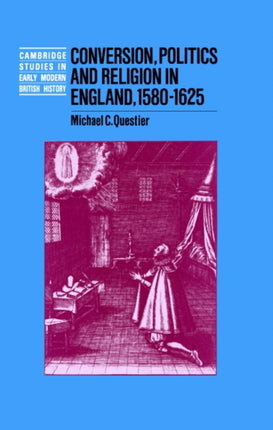 Conversion Politics and Religion in England 15801625