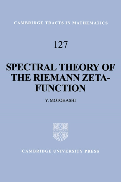 Spectral Theory of the Riemann ZetaFunction 127 Cambridge Tracts in Mathematics Series Number 127