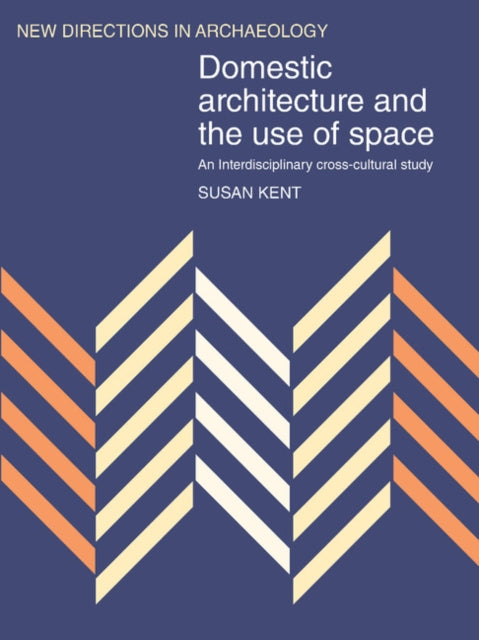 Domestic Architecture and the Use of Space An Interdisciplinary CrossCultural Study New Directions in Archaeology