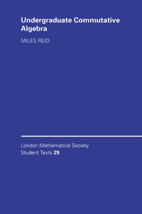 Undergraduate Commutative Algebra 29 London Mathematical Society Student Texts Series Number 29