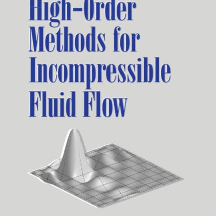 HighOrder Methods for Incompressible Fluid Flow 9 Cambridge Monographs on Applied and Computational Mathematics Series Number 9