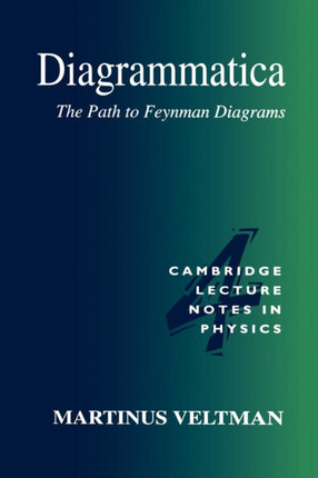 Diagrammatica The Path to Feynman Diagrams 0004 Cambridge Lecture Notes in Physics Series Number 4