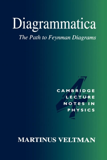 Diagrammatica The Path to Feynman Diagrams 0004 Cambridge Lecture Notes in Physics Series Number 4