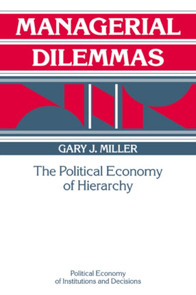 Managerial Dilemmas The Political Economy of Hierarchy Political Economy of Institutions and Decisions