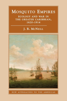 Mosquito Empires Ecology and War in the Greater Caribbean 16201914 New Approaches to the Americas