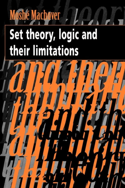Set Theory Logic and their Limitations