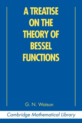 A Treatise on the Theory of Bessel Functions Cambridge Mathematical Library