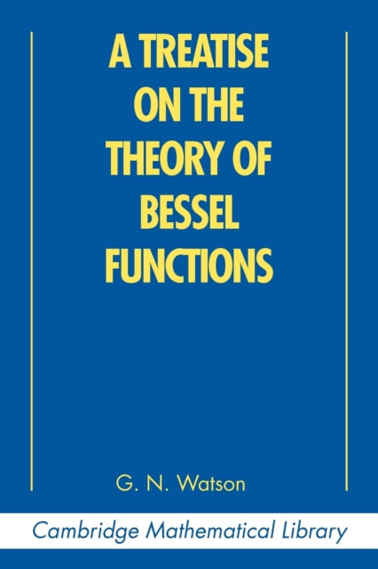 A Treatise on the Theory of Bessel Functions Cambridge Mathematical Library