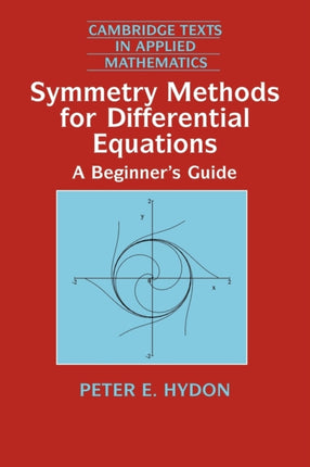 Symmetry Methods for Differential Equations A Beginners Guide 22 Cambridge Texts in Applied Mathematics Series Number 22