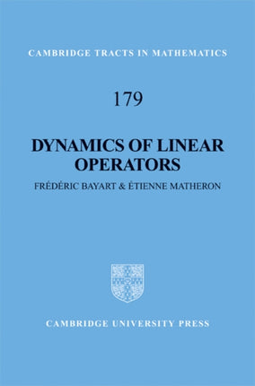Dynamics of Linear Operators 179 Cambridge Tracts in Mathematics Series Number 179