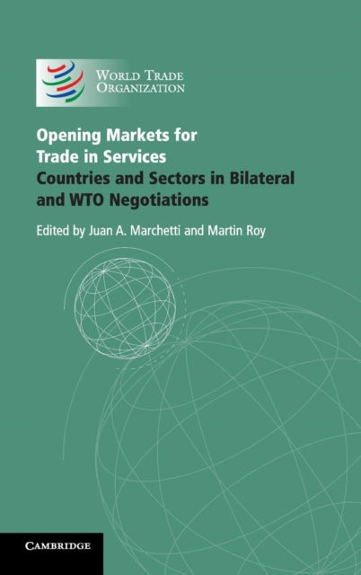 Opening Markets for Trade in Services: Countries and Sectors in Bilateral and WTO Negotiations