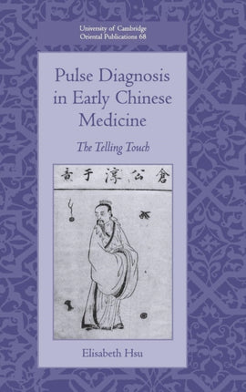 Pulse Diagnosis in Early Chinese Medicine The Telling Touch 68 University of Cambridge Oriental Publications Series Number 68