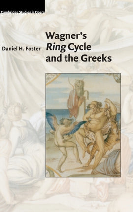 Wagners Ring Cycle and the Greeks Cambridge Studies in Opera