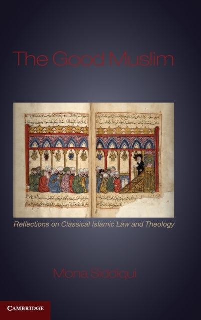 The Good Muslim Reflections on Classical Islamic Law and Theology
