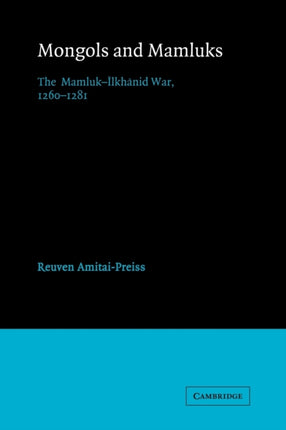 Mongols and Mamluks The MamlukIlkhanid War 12601281 Cambridge Studies in Islamic Civilization