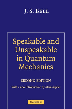 Speakable and Unspeakable in Quantum Mechanics Collected Papers on Quantum Philosophy