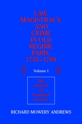 Law Magistracy and Crime in Old Regime Paris 1735 1789