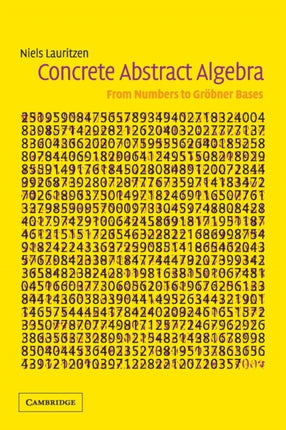 Concrete Abstract Algebra From Numbers to Grbner
