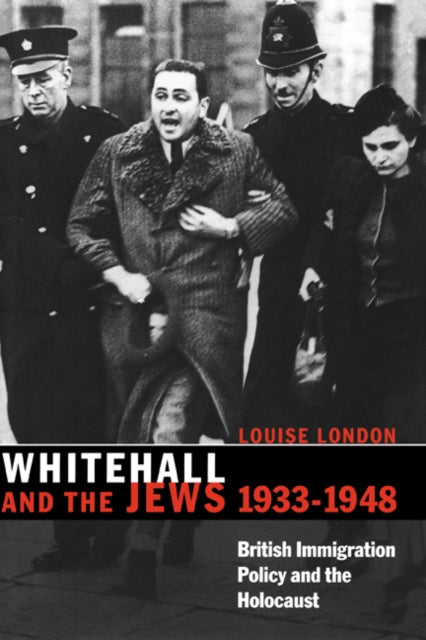 Whitehall and the Jews British Immigration Policy Jewish Refugees and the Holocaust