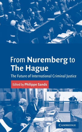 From Nuremberg to the Hague The Future of International Criminal Justice