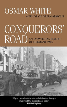 Conquerors Road An Eyewitness Report of Germany 1945