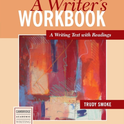 A Writers Workbook A Writing Text with Readings Cambridge Academic Writing Collection